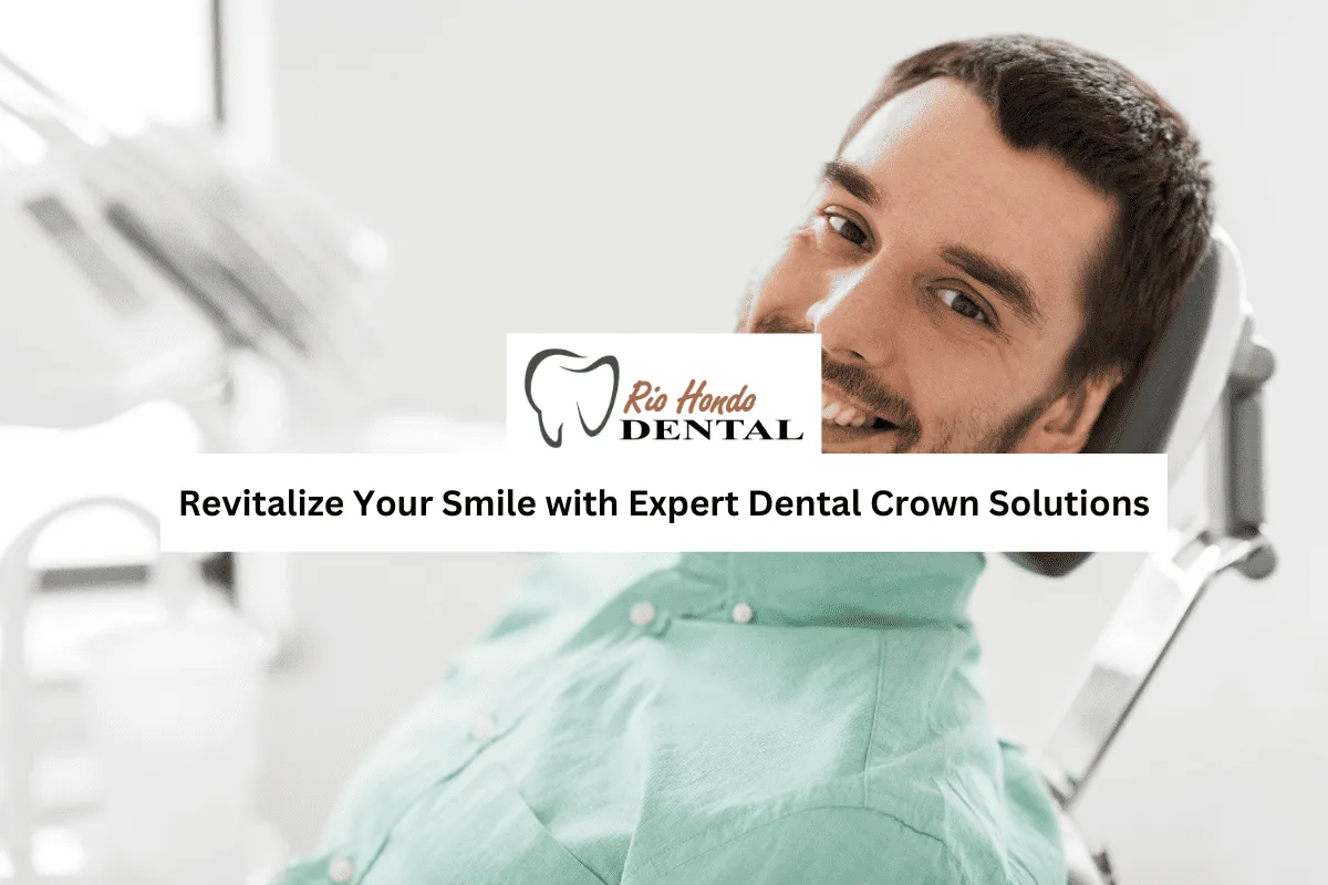 Revitalize Your Smile with Expert Dental Crown Solutions in Downey, CA