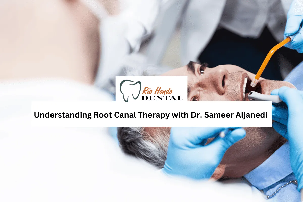 Understanding Root Canal Therapy with Dr. Sameer Aljanedi at Rio Hondo Dental in Downey
